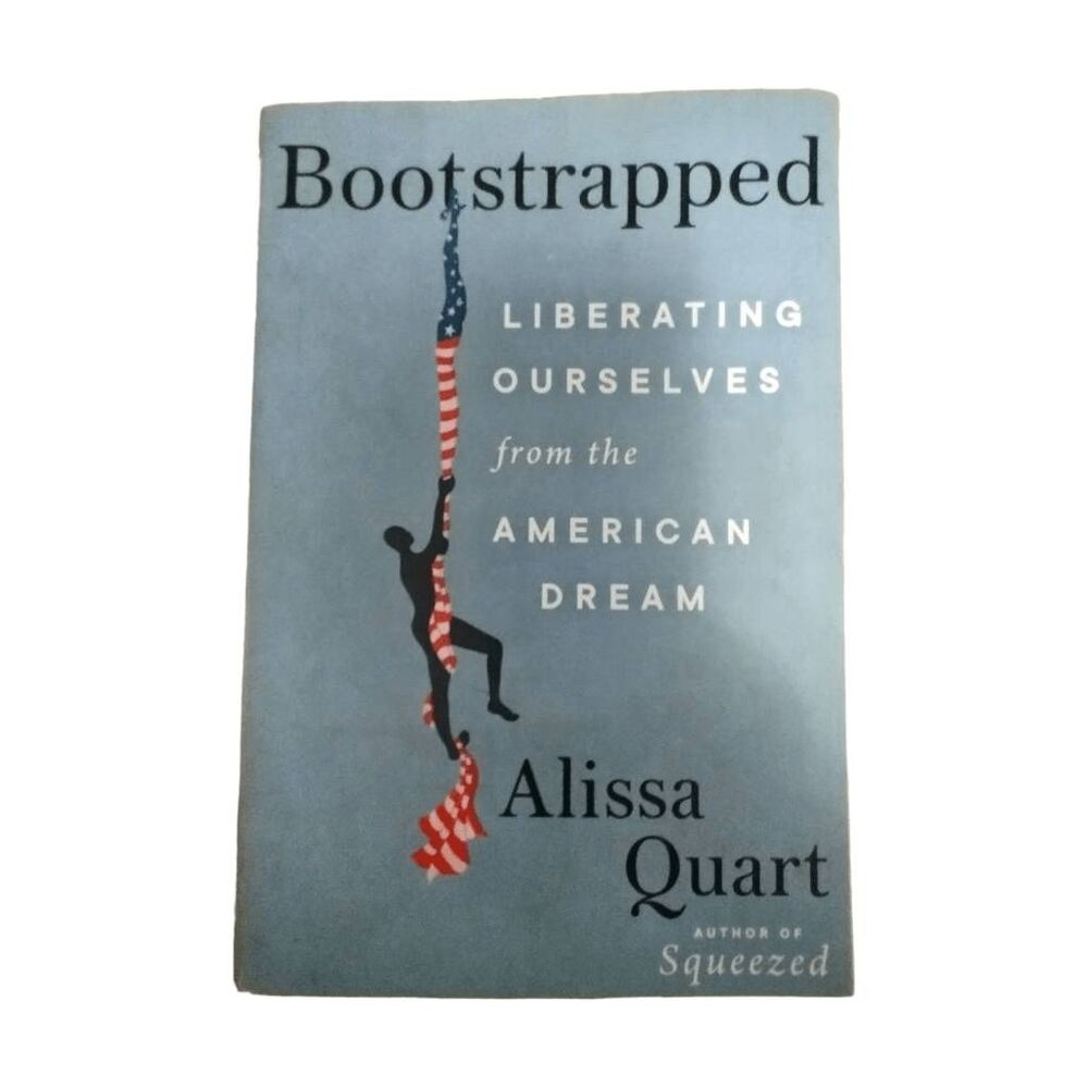 Bootstrapped Liberating Ourselves from the American Dream book by Alissa Quart
